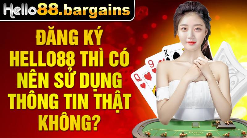 Hello88 34 Đăng ký Hello88 nên sử dụng thông tin chính chủ