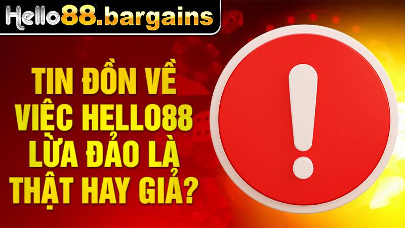 Hello88 33 Hello8 lừa đảo chỉ là tin đồn từ đối thủ cạnh tranh